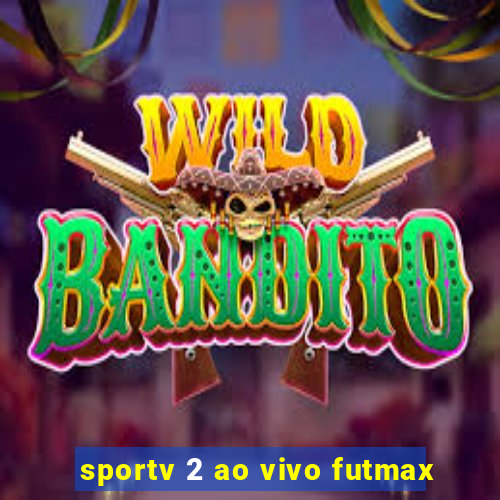 sportv 2 ao vivo futmax